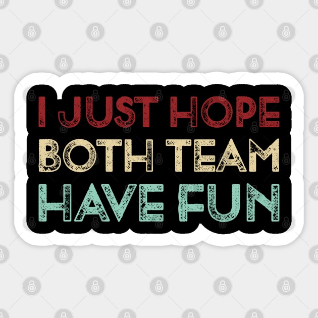 Vintage I Just Hope Both Team Have Fun Funny Sports  Lover Gift Sticker by TeeTypo